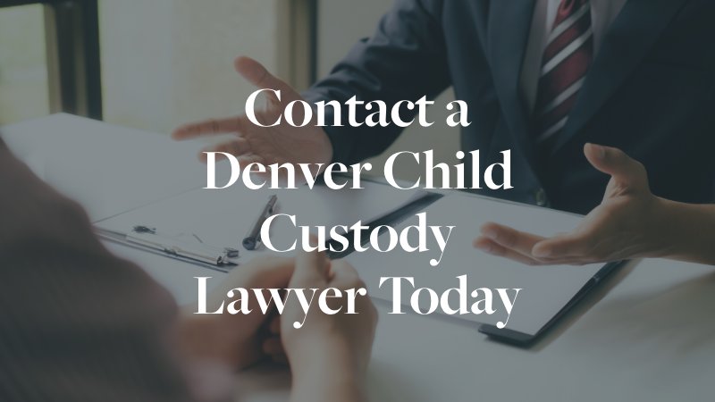 contact a denver child custody lawyer today